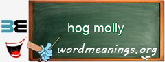 WordMeaning blackboard for hog molly